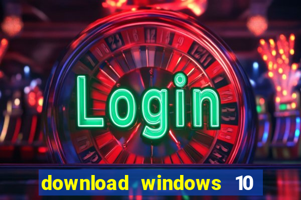 download windows 10 home iso 64 bit